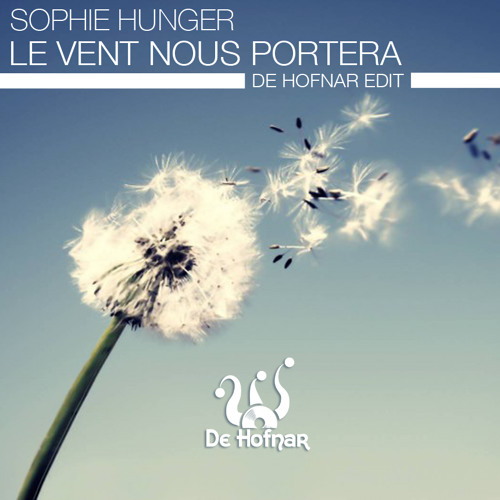 Stream Sophie Hunger - Le Vent Nous Portera (De Hofnar Edit) by De Hofnar |  Listen online for free on SoundCloud