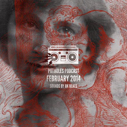 Potholes Podcast (February 2014) - Sounds by BK Beats