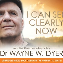 Wayne Dyer - I Can See Clearly Now (Chapter One)