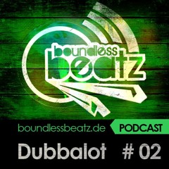 Boundless Beatz Podcast #02 - Dubbalot