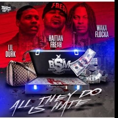 All they do is hate ft Lil Durk & Waka Flocka