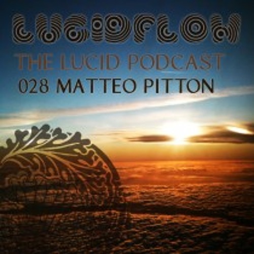 THE LUCID PODCAST 028 MATTEO PITTON