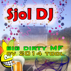 Sjol DJ - Big Dirty MF (CV 2014 Tool) Free Download!