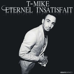 T - Mike - Eternel Insatisfait (Prod. By Biggie Jo)