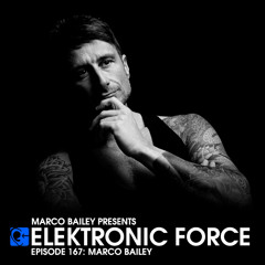 Elektronic Force Podcast 167 with Marco Bailey