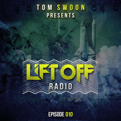 Tom Swoon pres. LIFT OFF Radio - Episode 010