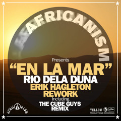 En La Mar - Africanism & Rio Dela Duna (Erik Hagleton Rework - The Cube Guys Remix)