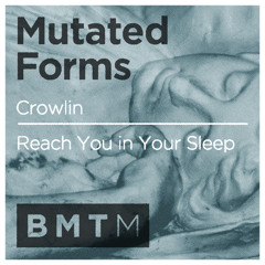 Mutated Forms - Reach You In Your Sleep (out now on BMTM)