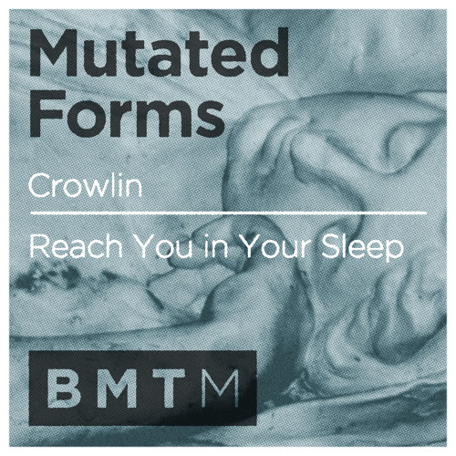 Mutated Forms - Reach You In Your Sleep (out now on BMTM)