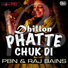 PBN & Raj Bains Phatte Chuk Di