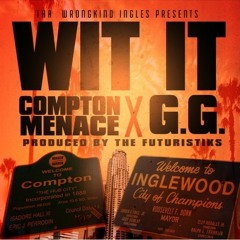 Wit It - G.G. feat. Compton Menace (Prod. by The Futuristiks)