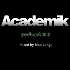 Academik Podcast 003 - Mixed by Matt Lange /// FREE DOWNLOAD