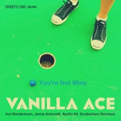 Vanilla Ace - You're Not Mine (Jamie Antonelli Remix)
