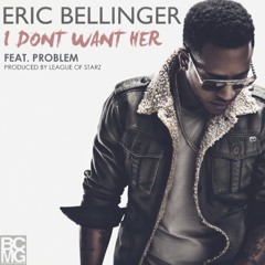 Eric Bellinger - I Don't Want Her (Open 3rd Verse)