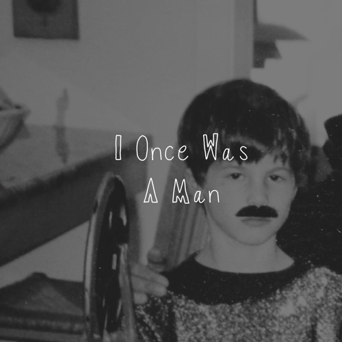 I Once Was A Man