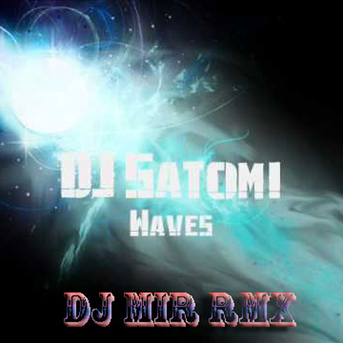 DJ Satomi- Waves (Dj Mir RMX)