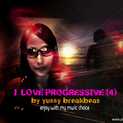 I Love Progressive (4) ~ Mix by Yussy Breakbeat