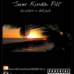 Sum Kinda Pill Bravo x Elidet FREE DOWNLOAD!!!!