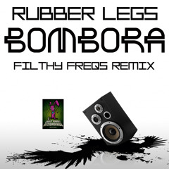 RUBBER LEGS - BOMBORA - ( FILTHY FREQS REMIX ) - [ CLIP ] - AVAILABLE ON BEATPORT!