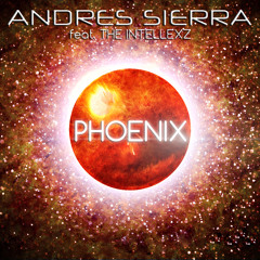 PHOENIX - Andres Sierra feat. The Intellexz (ORIGINAL MIX)