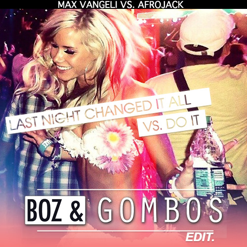 Last Night Changed It All vs. Do It (Boz & Gombos Edit) | FREE DL