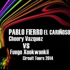 Pablo Fierro El Cariñoso(Choory Vazquez Vs Fuego Xookwankii Circuit Style)DEMO