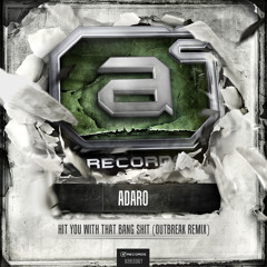 Adaro - Hit You With That Bang Shit (Outbreak Remix) (#A2REC067 Preview)