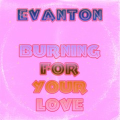 Evanton - Burning For Your Love - Out NOW!