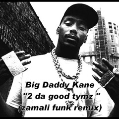 Big Daddy Kane - 2 Da Good Tymz (Zamali Funk Remix)