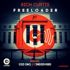 Rich Curtis - Freeloader (Cid Inc Remix) (CHANGE AUDIO) OUT NOW!