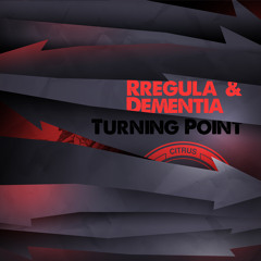 CITRUSLP007P1 / Rregula & Dementia - Turning Point (OUT NOW!)