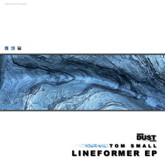 Tom SMall - Lineformer EP | Dust Audio Digital - Out Now