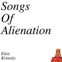 Guest Post: Eliot Krimsky presents: Songs Of Alienation