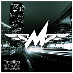 Timeflies - All The Way (Milkman Remix)
