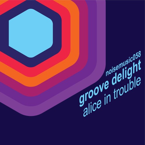 Groove Delight - Alice in Trouble (Original Mix) NOISE MUSIC 058