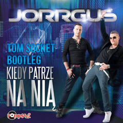 Jorrgus - Kiedy Patrze Na Nia ( TOM SOCKET BOOTLEG ) [SHORT CUT]
