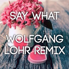 Round Table Knights - Say What (Wolfgang Lohr Remix)