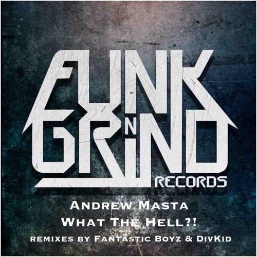 Andrew Masta - What The Hell (DivKid Remix) *OUT NOW* Funk N Grind Records