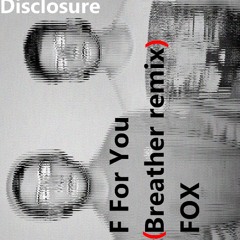 Disclosure - F For You (Breather Remix)