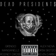 Alex Nova x Gringo x Kevin Darbo x Rodney Cross x Manganelli x Grim Skitzo- Dead President$