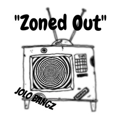 "Zoned Out" Jolo Bangz