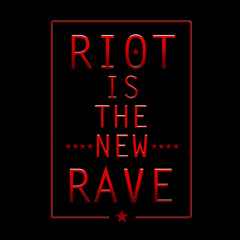 Riot Is The New Rave
