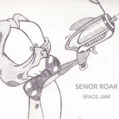 Senor Roar - Space Jam [FREE DOWNLOAD]