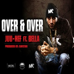 Juu-Hef- Over And Over (feat. Bella)
