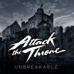 ATTACK THE THRONE - "Unbreakable"
