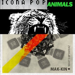TJR Vs Icona Pop -  What's Up Suckaz, I Love It &  Animals (MAK - KIN Mashup)