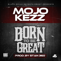 Born To Be Great - Mojo Kezz (Dirty) Prod. By Stan 360