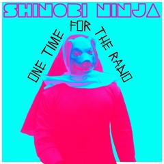 Shinobi Ninja - One Time For The Radio