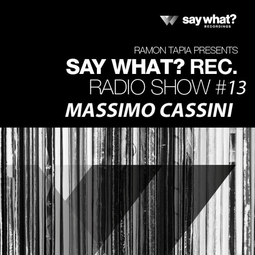 Say What? Recordings Radio Show 013 | Massimo Cassini