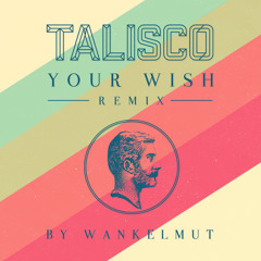 Talisco - Your Wish {Wankelmut Remix} (extended version)